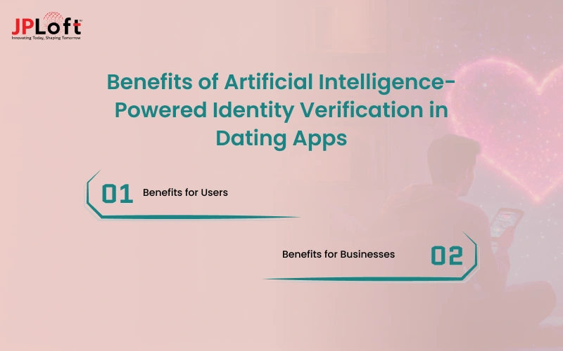 Benefits of Artificial Intelligence-Powered Identity Verification in Dating Apps